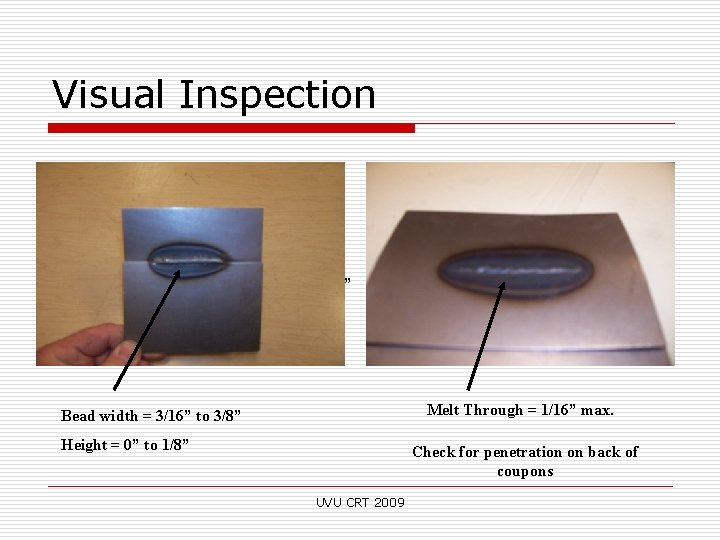 Visual Inspection Length = 1” to 1. 5” Melt Through = 1/16” max. Bead