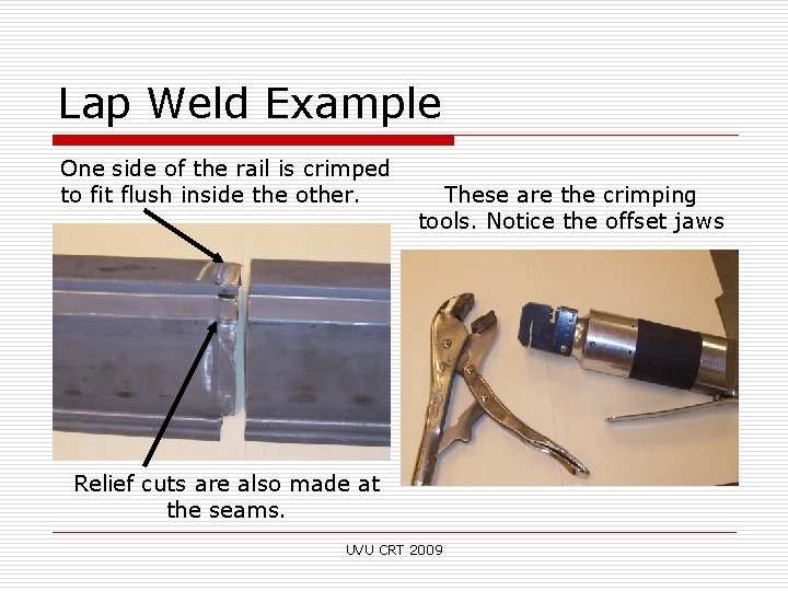 Lap Weld Example One side of the rail is crimped to fit flush inside