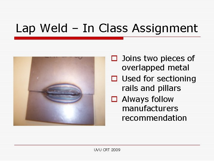 Lap Weld – In Class Assignment o Joins two pieces of overlapped metal o
