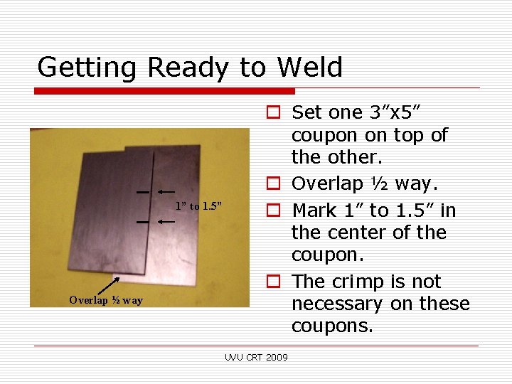 Getting Ready to Weld 1” to 1. 5” Overlap ½ way o Set one