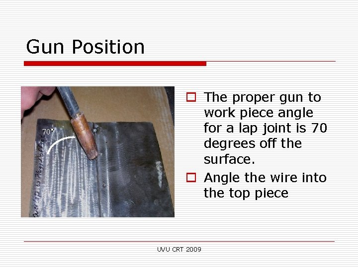 Gun Position 70 90 90 o The proper gun to work piece angle for