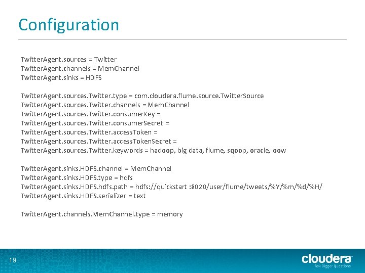 Configuration Twitter. Agent. sources = Twitter. Agent. channels = Mem. Channel Twitter. Agent. sinks
