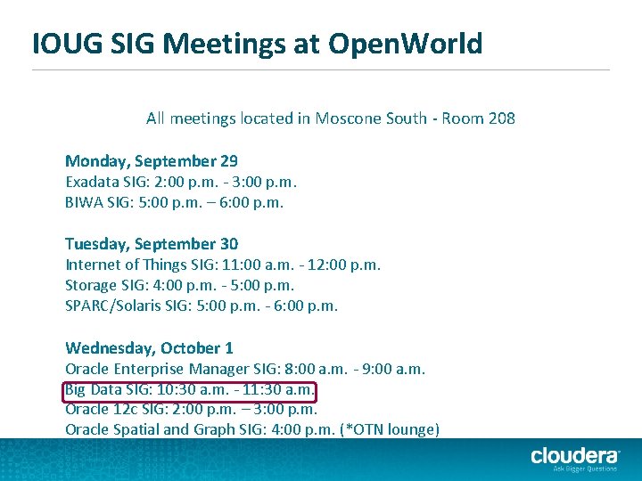 IOUG SIG Meetings at Open. World All meetings located in Moscone South - Room