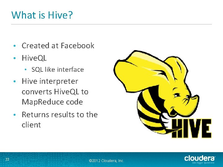 What is Hive? Created at Facebook • Hive. QL • • SQL like interface