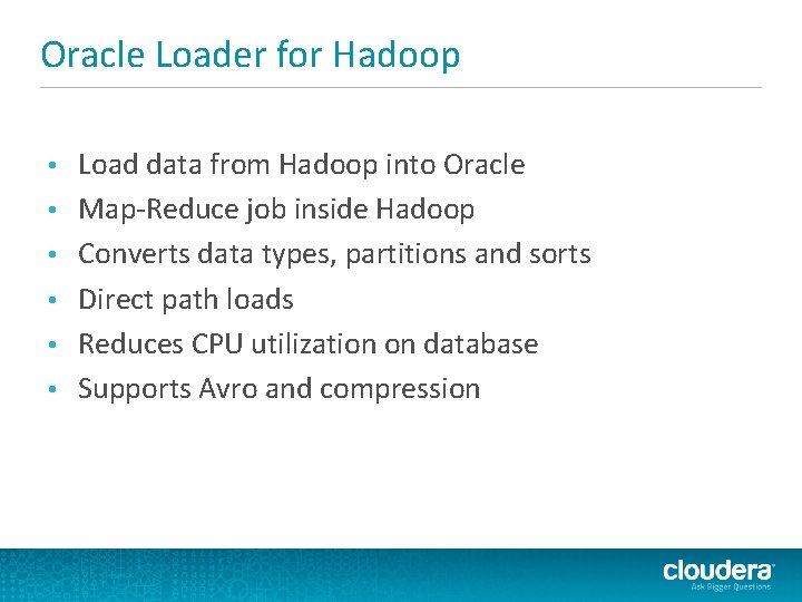 Oracle Loader for Hadoop • • • Load data from Hadoop into Oracle Map-Reduce