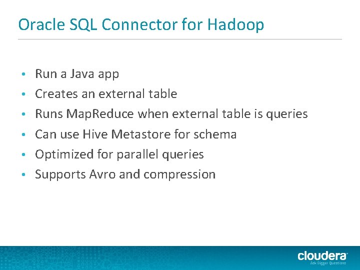 Oracle SQL Connector for Hadoop • • • Run a Java app Creates an