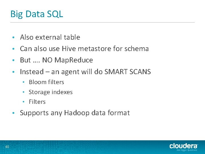 Big Data SQL Also external table • Can also use Hive metastore for schema