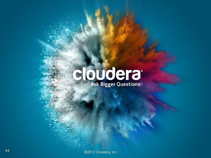 44 © 2012 Cloudera, Inc. 