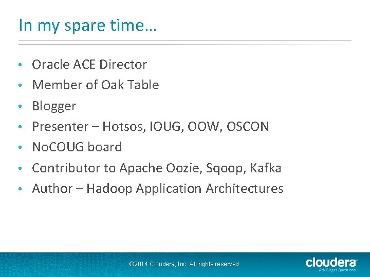In my spare time… • • Oracle ACE Director Member of Oak Table Blogger