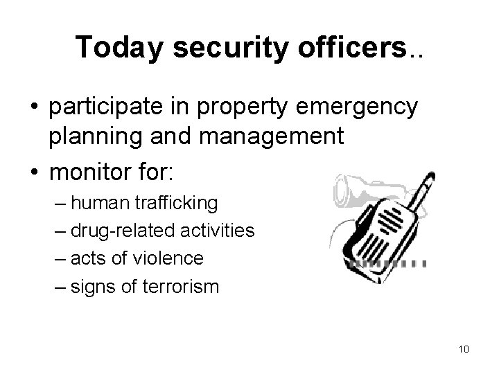 Today security officers. . • participate in property emergency planning and management • monitor