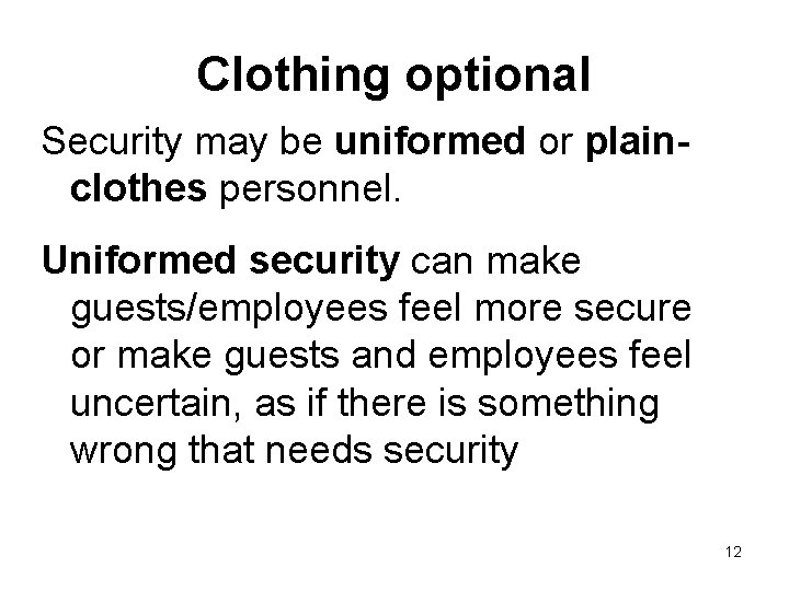Clothing optional Security may be uniformed or plainclothes personnel. Uniformed security can make guests/employees