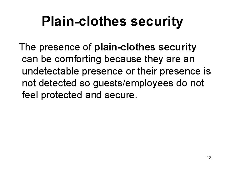 Plain-clothes security The presence of plain-clothes security can be comforting because they are an