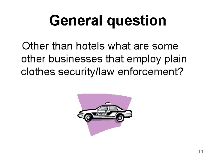 General question Other than hotels what are some other businesses that employ plain clothes