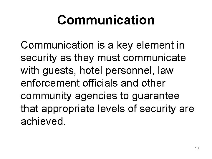 Communication is a key element in security as they must communicate with guests, hotel