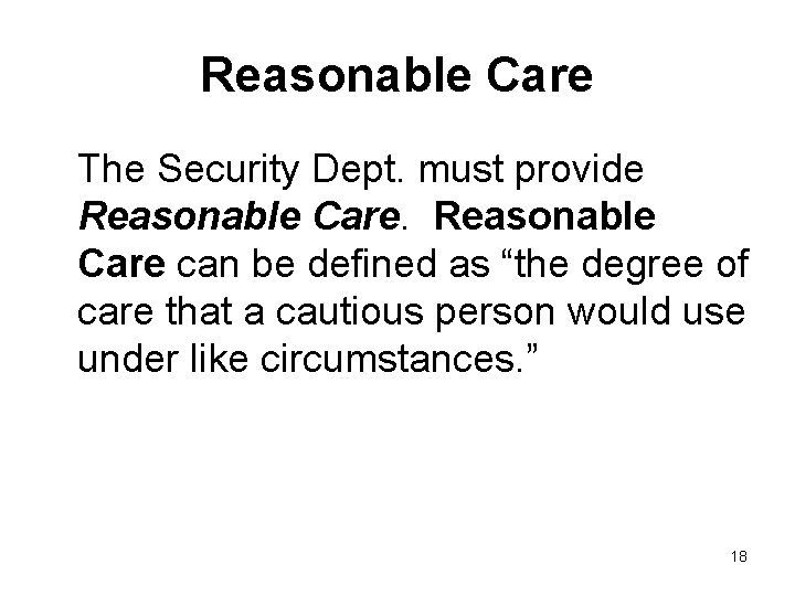 Reasonable Care The Security Dept. must provide Reasonable Care can be defined as “the