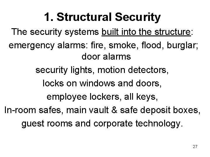 1. Structural Security The security systems built into the structure: emergency alarms: fire, smoke,