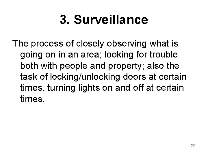 3. Surveillance The process of closely observing what is going on in an area;