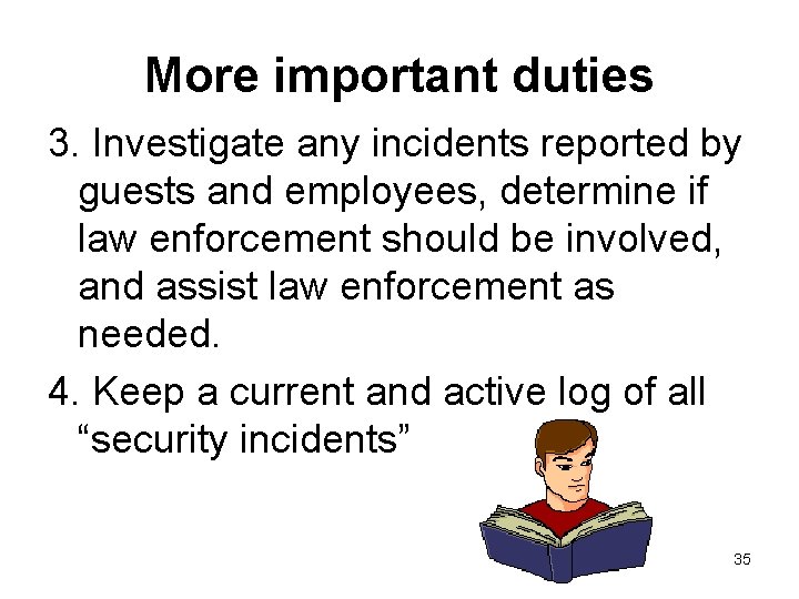 More important duties 3. Investigate any incidents reported by guests and employees, determine if