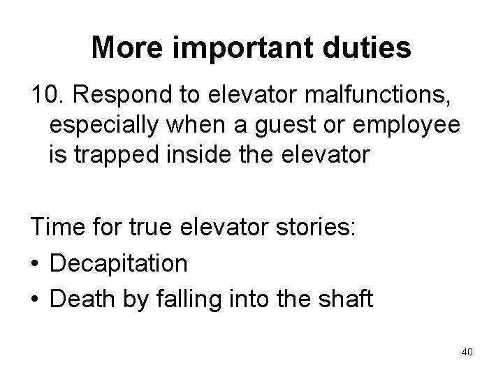 More important duties 10. Respond to elevator malfunctions, especially when a guest or employee