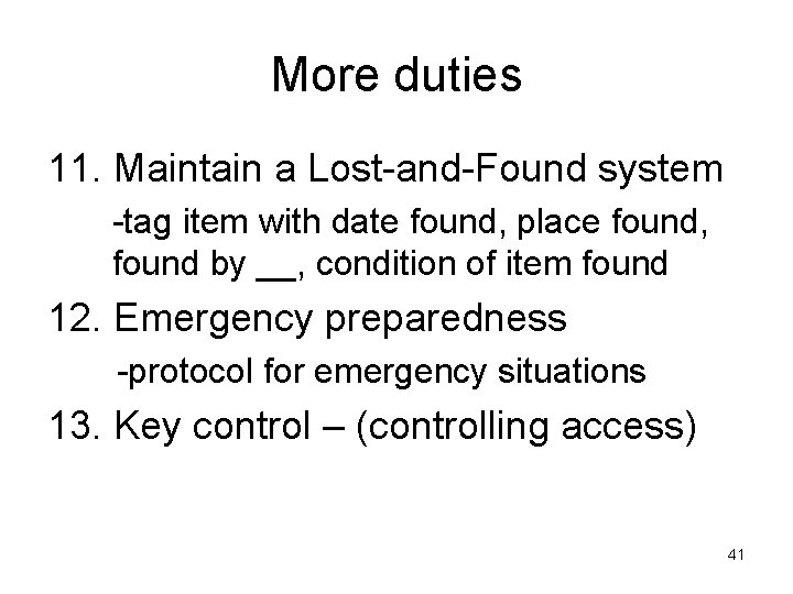 More duties 11. Maintain a Lost-and-Found system -tag item with date found, place found,