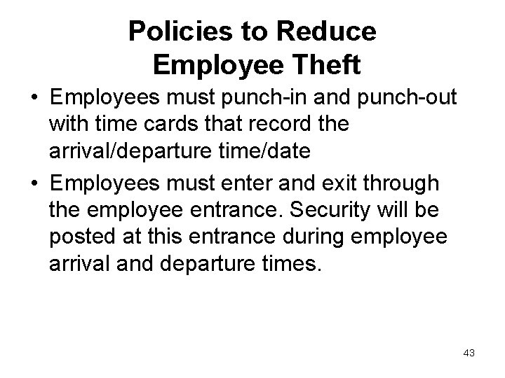 Policies to Reduce Employee Theft • Employees must punch-in and punch-out with time cards