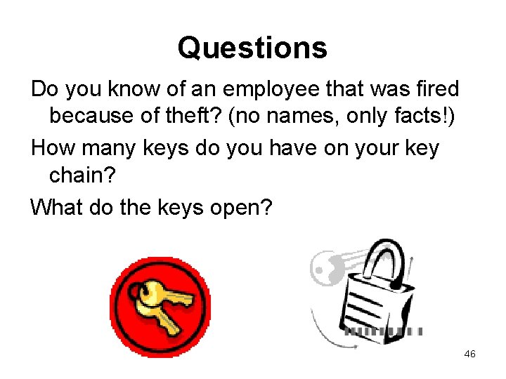 Questions Do you know of an employee that was fired because of theft? (no