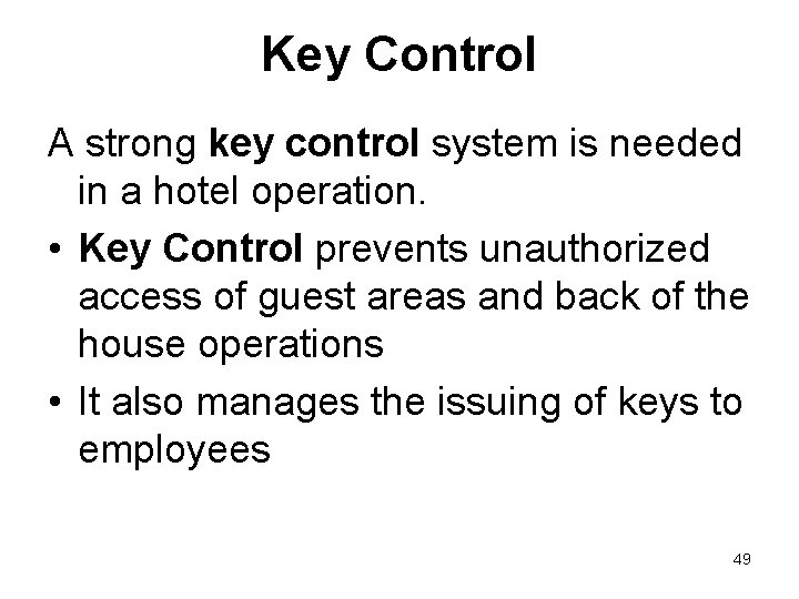 Key Control A strong key control system is needed in a hotel operation. •