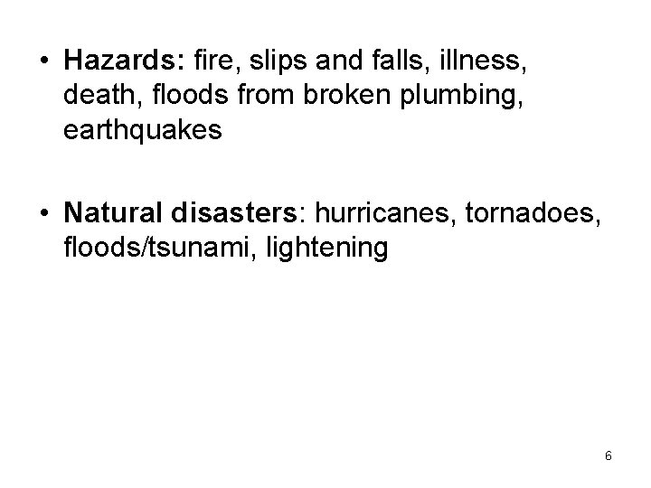  • Hazards: fire, slips and falls, illness, death, floods from broken plumbing, earthquakes