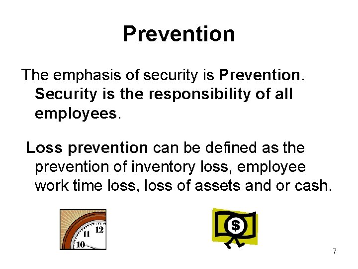 Prevention The emphasis of security is Prevention. Security is the responsibility of all employees.