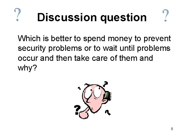 Discussion question Which is better to spend money to prevent security problems or to