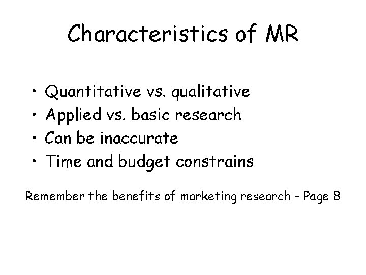 Characteristics of MR • • Quantitative vs. qualitative Applied vs. basic research Can be