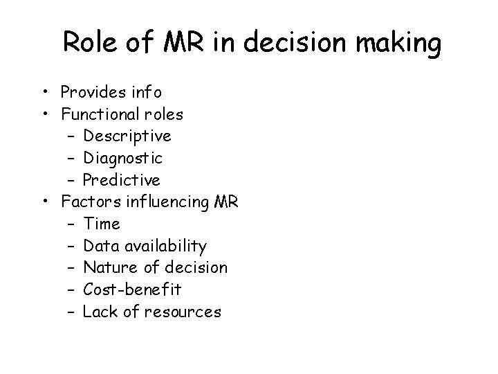 Role of MR in decision making • Provides info • Functional roles – Descriptive