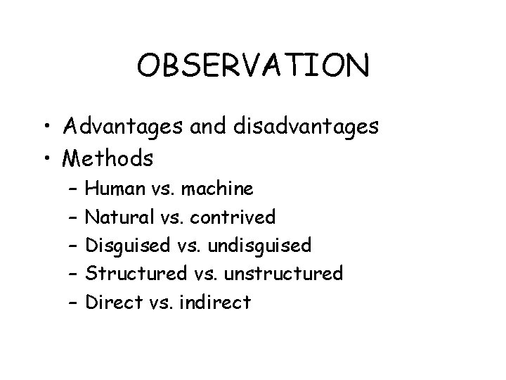 OBSERVATION • Advantages and disadvantages • Methods – – – Human vs. machine Natural