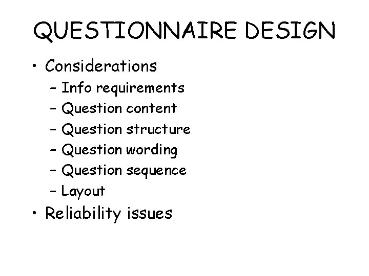 QUESTIONNAIRE DESIGN • Considerations – – – Info requirements Question content Question structure Question