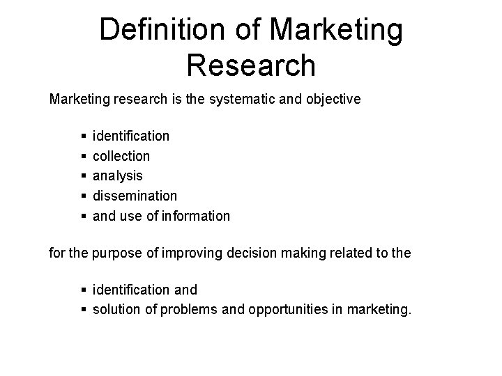 Definition of Marketing Research Marketing research is the systematic and objective § § §