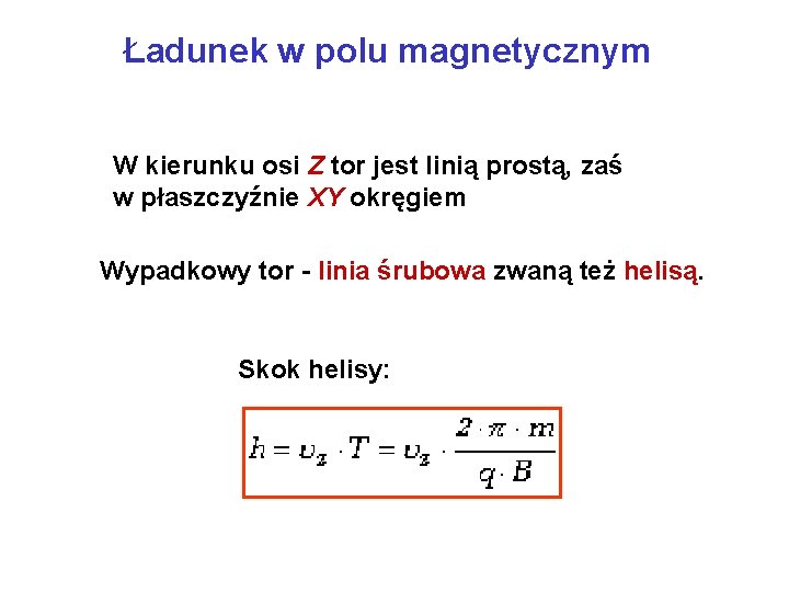 Ładunek w polu magnetycznym W kierunku osi Z tor jest linią prostą, zaś w