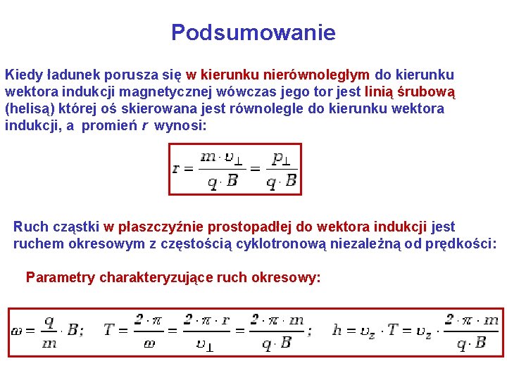 Podsumowanie Kiedy ładunek porusza się w kierunku nierównoległym do kierunku wektora indukcji magnetycznej wówczas