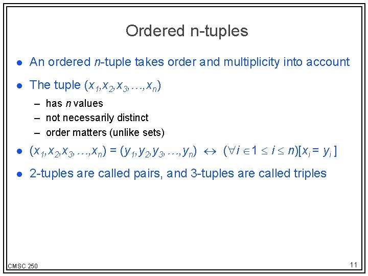 Ordered n-tuples l An ordered n-tuple takes order and multiplicity into account l The