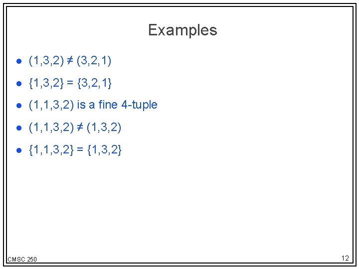 Examples l (1, 3, 2) ≠ (3, 2, 1) l {1, 3, 2} =