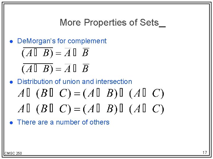 More Properties of Sets l De. Morgan’s for complement l Distribution of union and