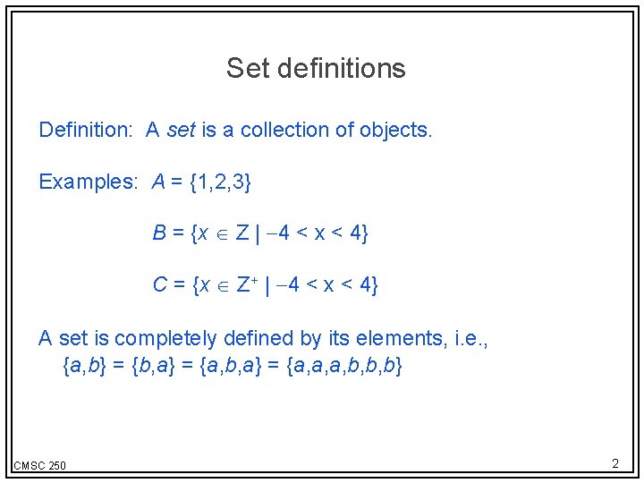 Set definitions Definition: A set is a collection of objects. Examples: A = {1,