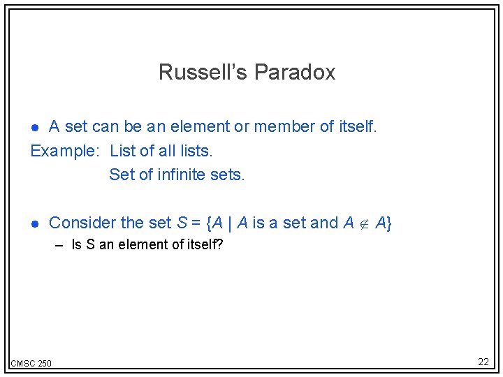 Russell’s Paradox A set can be an element or member of itself. Example: List