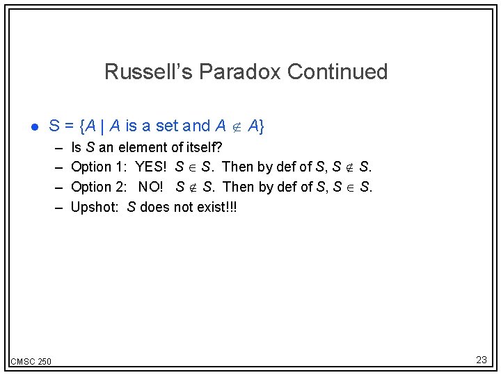 Russell’s Paradox Continued l S = {A | A is a set and A