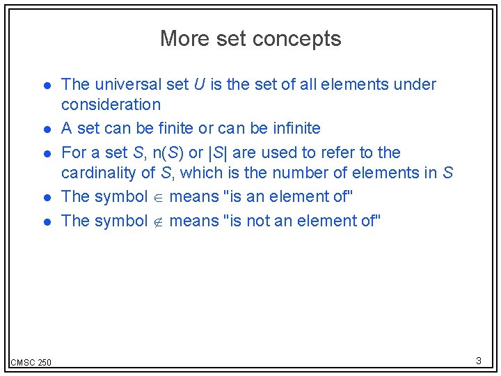 More set concepts l l l CMSC 250 The universal set U is the