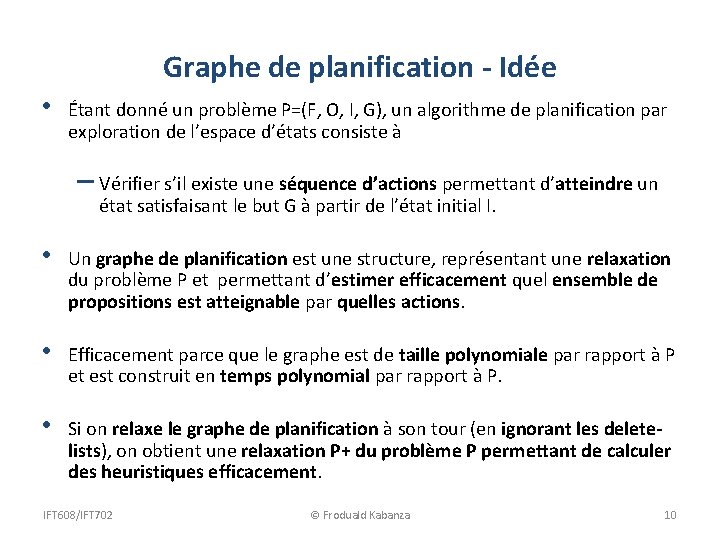 Graphe de planification - Idée • Étant donné un problème P=(F, O, I, G),