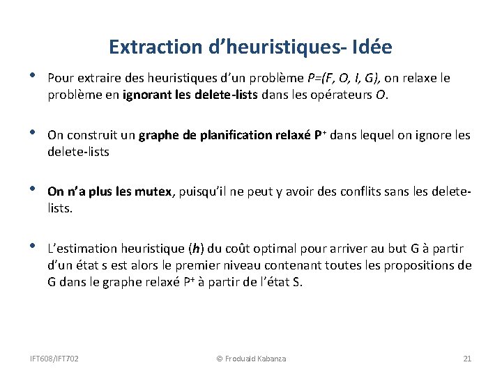 Extraction d’heuristiques- Idée • Pour extraire des heuristiques d’un problème P=(F, O, I, G),