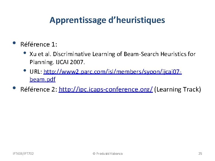 Apprentissage d’heuristiques • Référence 1: • • • Xu et al. Discriminative Learning of