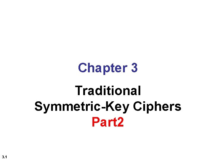 Chapter 3 Traditional Symmetric-Key Ciphers Part 2 3. 1 