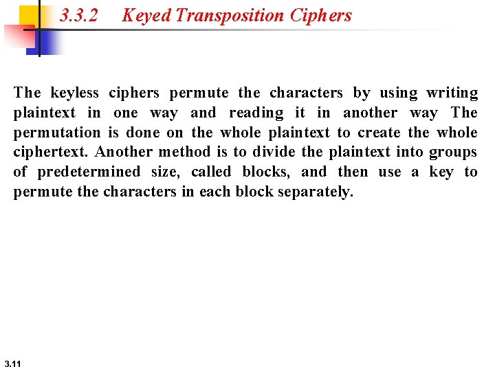 3. 3. 2 Keyed Transposition Ciphers The keyless ciphers permute the characters by using