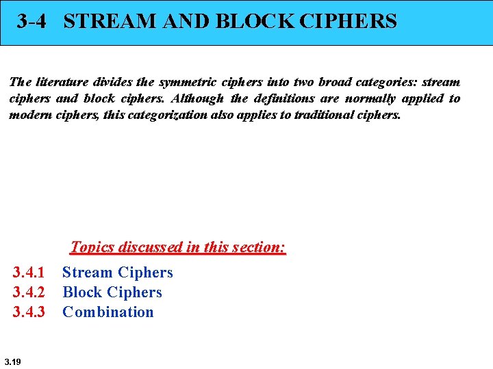 3 -4 STREAM AND BLOCK CIPHERS The literature divides the symmetric ciphers into two